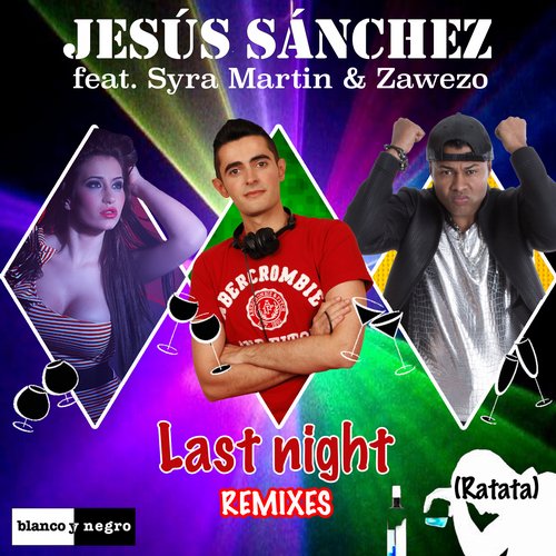 Jesus Sanchez feat. Syra Martin & Zawezo - Last Night (Ratata) (Jack Mazzoni Remix).jpg