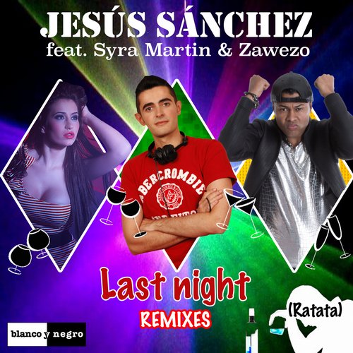 Jesus Sanchez feat. Syra Martin & Zawezo - Last Night (Ratata) (Jack Mazzoni Remix).jpg