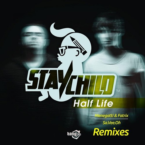 Stay Child - Half Life (Menegatti & Fatrix Remix), (Sa.Vee.Oh Remix).jpg