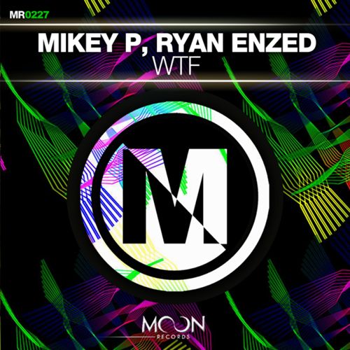 Mikey P, Ryan Enzed - WTF (Original Mix).jpg