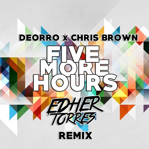 Deorro & Chris Brown - Five More Hours (Edher Torres Remix).jpg