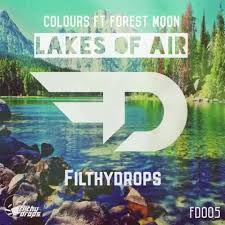 Colours Feat. Forest Moon - Lakes Of Air (Filthydrops Bootleg).jpg : 클죽이입니다 ^^ 한주마무리잘하시라고 9곡올려봤습니다 ~ ㅎ