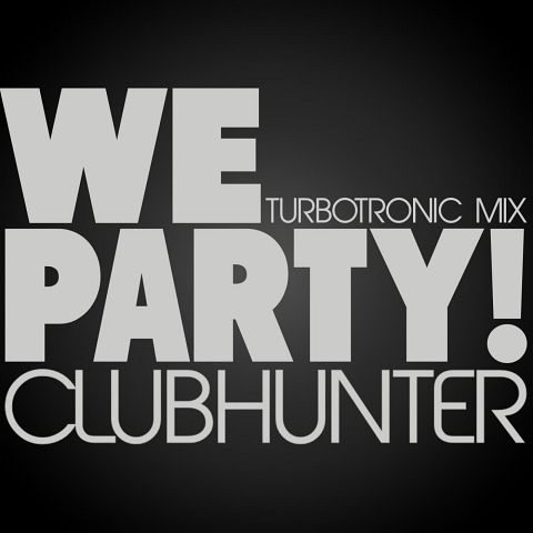 Clubhunter - We Party (Turbotronic Mix).jpg