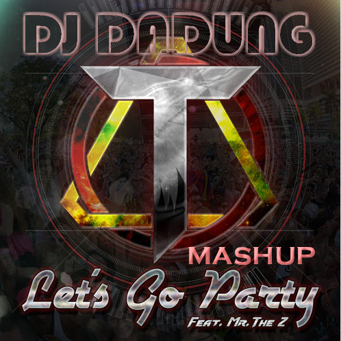 Let's Go Party (DJ DADUNG EDIT MASHUP) Jacket.png : TPA 님도 들어본 ★ Let's Go Party (DJ DADUNG EDIT MASHUP) - TPA (Feat. Mr The Z) ★