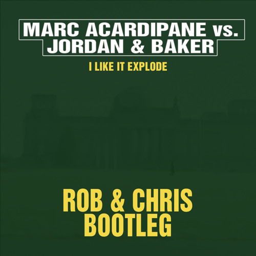 Marc Acardipane vs Jordan & Baker - I Like It Explode (Rob & Chris Bootleg).jpg