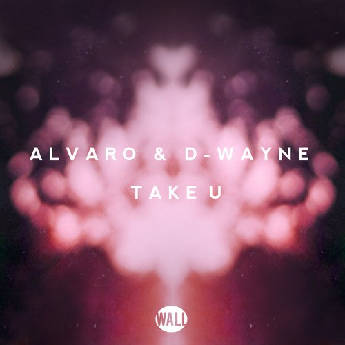 Alvaro & D-Wayne - Take U (Original Mix).jpg