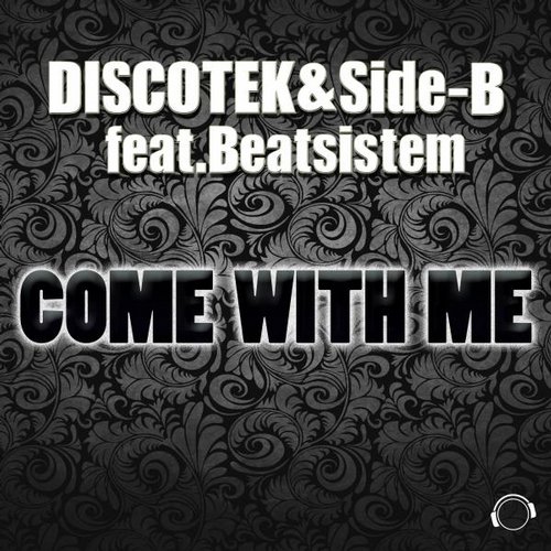 Discotek & Side-B feat. Beatsistem - Come With Me (Extended Mix), (Discotek Remix).jpg