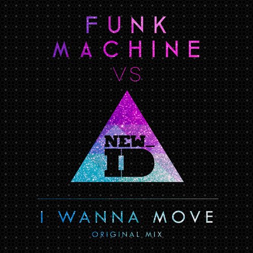 Funk Machine vs. NEW_ID - I Wanna Move (Original Mix).jpg