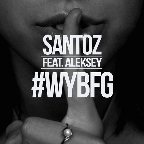 Santoz feat. Aleksey - #WYBFG (Original Mix).jpg
