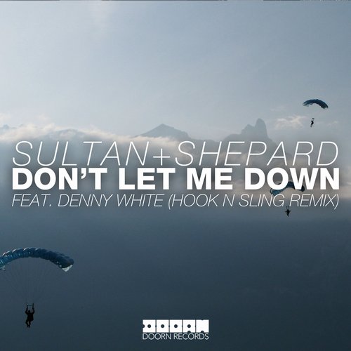 Sultan + Shepard feat. Denny White - Dont Let Me Down (Hook N Sling Remix).jpg