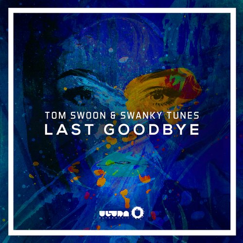 Tom Swoon & Swanky Tunes - Last Goodbye (Original Mix).jpg