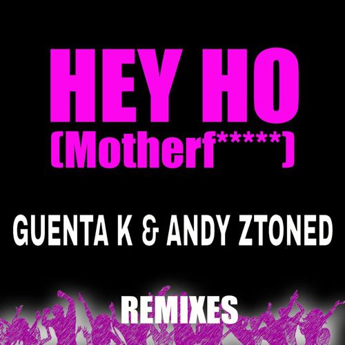 Guenta K & Andy Ztoned - Hey Ho (Motherfucker) - Remixes.jpg