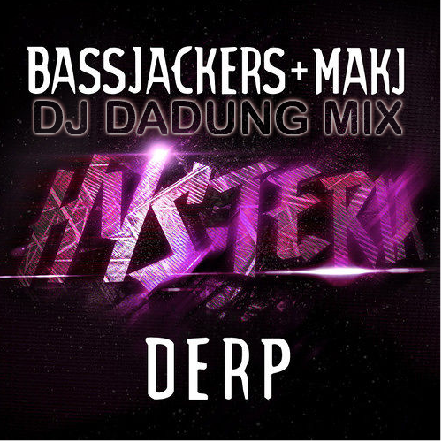 Bassjackers & MAKJ Vs. Nicky Romero Edit - Next DERP (DJ DADUNG MIX) Jacket.png : Bassjackers & MAKJ Vs. Nicky Romero Edit - Next DERP (DJ DADUNG MIX)