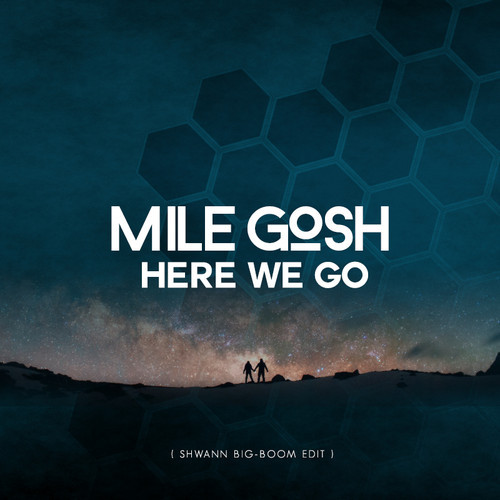 Mile Gosh  -  Here We Go  [Shwann Big Boom Edit].jpg
