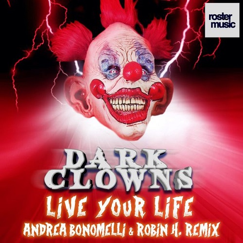 Dark Clowns - Live Your Life (Andrea Bonomelli & Robin H. Remix).jpg