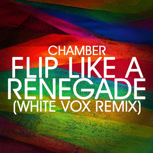 Chamber - Flip Like A Renegade (White Vox Remix) - Full Version..jpg