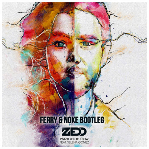 Zedd feat. Selena Gomez - I Want You To Know (Ferry & Noke Bootleg).jpg