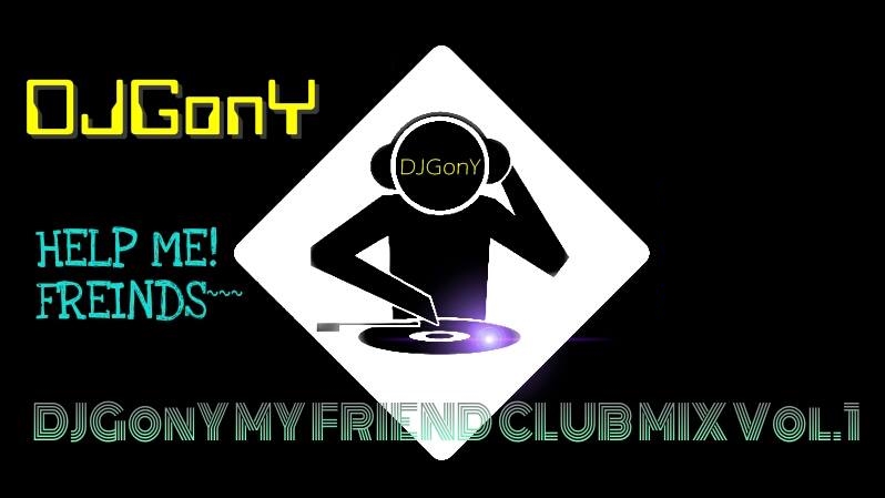 201501 DJGonY My friend CLUB MIX Vol.1.jpg