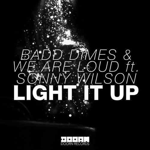 Badd Dimes & We Are Loud feat. Sonny Wilson - Light It Up (Original Mix).jpg