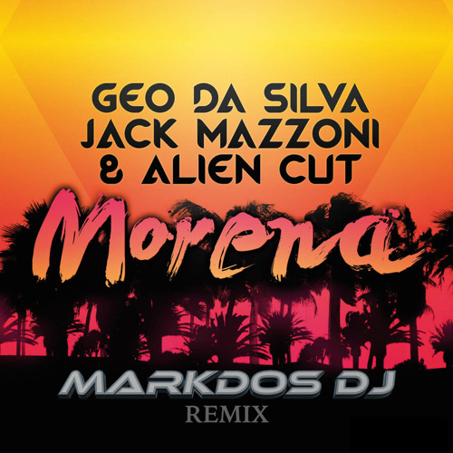 Geo Da Silva, Jack Mazzoni & Alien Cut - Morena (Markdos DJ Remix).jpg