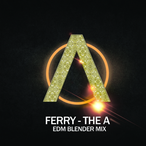 Ferry - The A (EDM Blender Mix).jpg