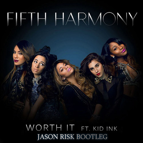 Fifth Harmony feat. Kid Ink - Worth It (Jason Risk Bootleg).jpg