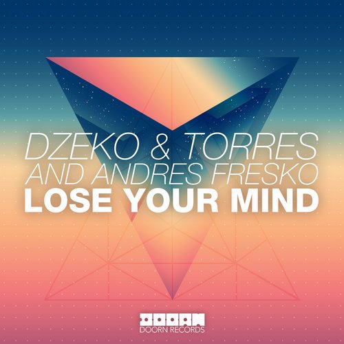 Dzeko & Torres And Andrea Fresko - Lose Your Mind (Original Mix).jpg