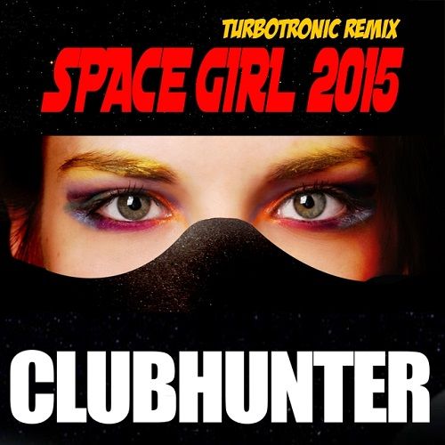 Clubhunter - Space Girl 2015 (Turbotronic Remix), (Turbotronic Remix Edit).jpg