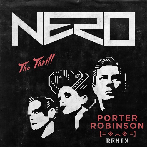 Nero - The Thrill (Porter Robinson Remix).jpg