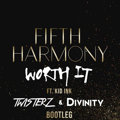 Fifth Harmony feat. Kid Ink - Worth It (TWISTERZ & Divinity Bootleg).jpg