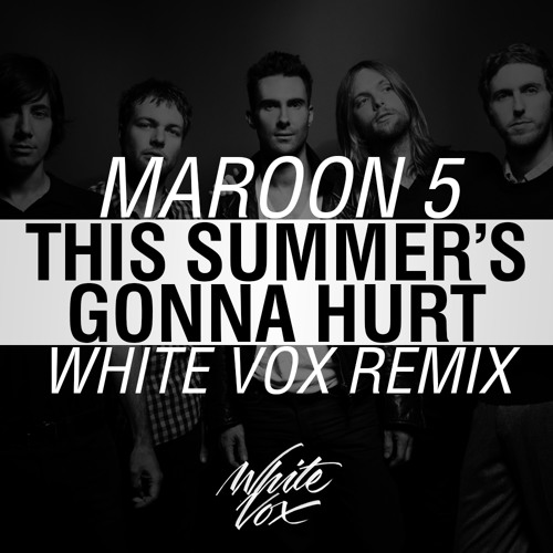 Maroon5 - This Summers Gonna Hurt (White Vox Remix).jpg