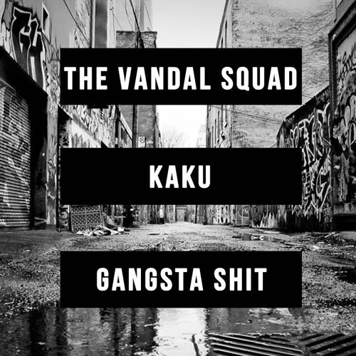 The Vandal Squad x KAKU - Gangsta Shit (Original Mix).jpg