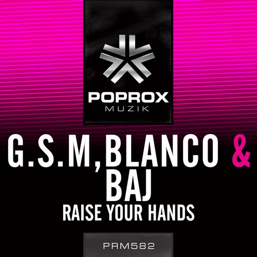 G.S.M, Blanco & Baj - Raise Your Hands (Original Mix).jpg