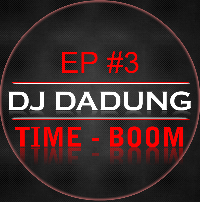 DJ DADUNG - TIME-BOOM EP#3.png : LIVE VER. (MIX) ★ DJ DADUNG - TIME-BOOM EP#3 ★ (With. Facebook Friends)