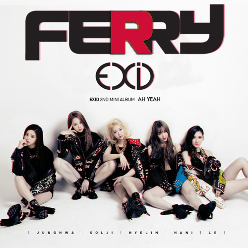 EXID - Ah Yeah (Ferry Bounce Remix).jpg