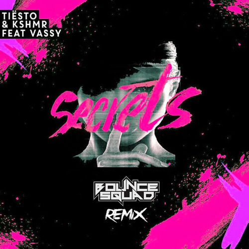 Tiesto & KSHMR feat. Vassy - Secrets (Bounce Squad Remix).jpg
